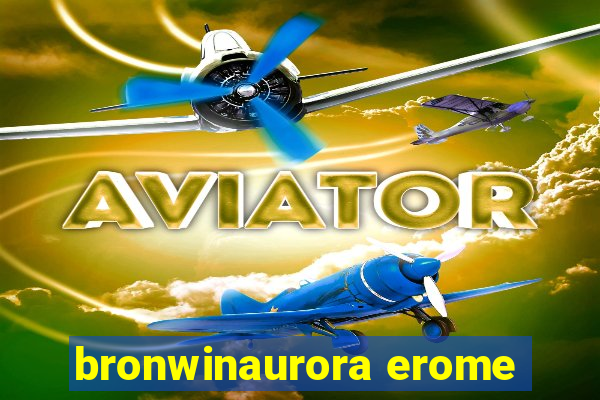 bronwinaurora erome